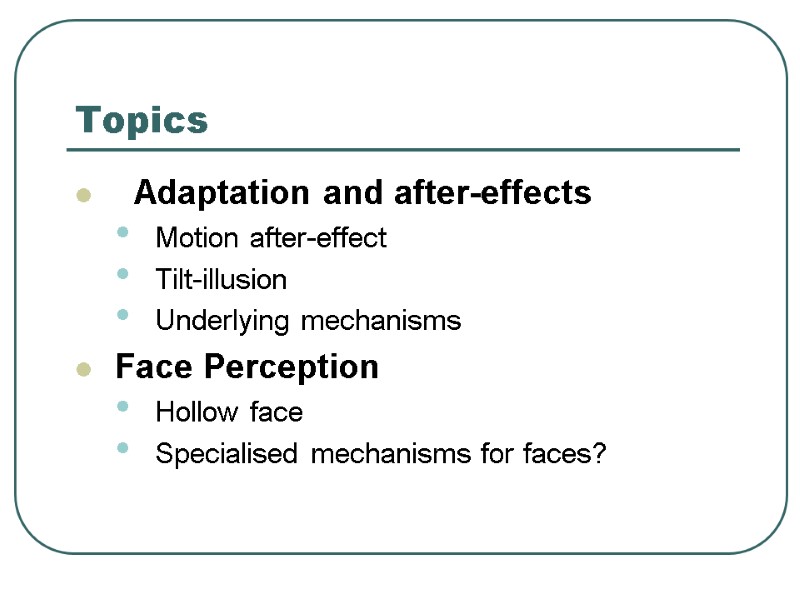 Topics   Adaptation and after-effects Motion after-effect Tilt-illusion     
